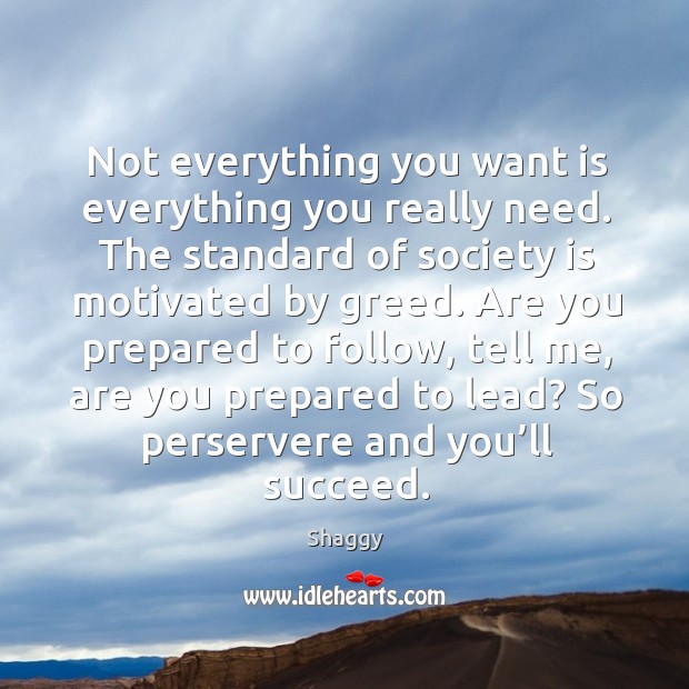 Not everything you want is everything you really need. Shaggy Picture Quote