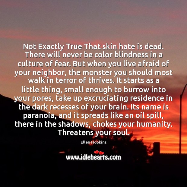 Not Exactly True That skin hate is dead. There will never be Ellen Hopkins Picture Quote