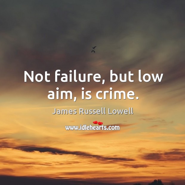 Not failure, but low aim, is crime. Crime Quotes Image