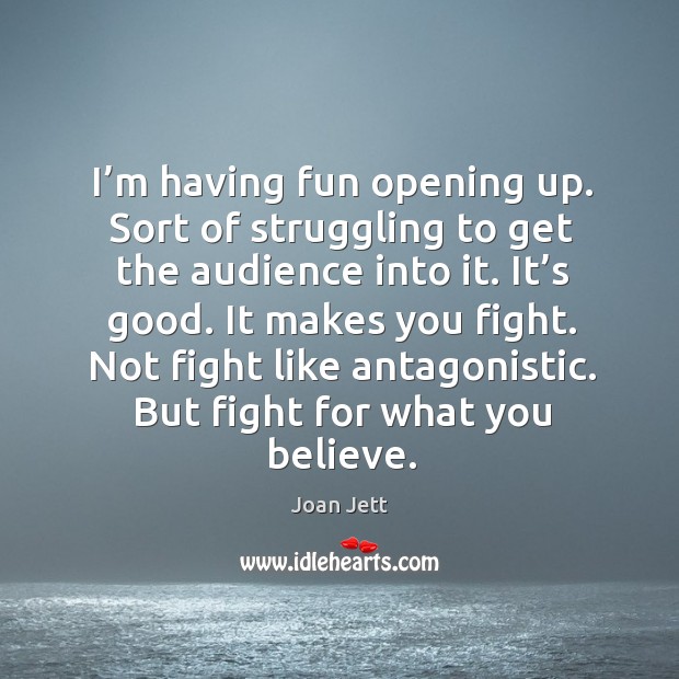 Not fight like antagonistic. But fight for what you believe. Struggle Quotes Image