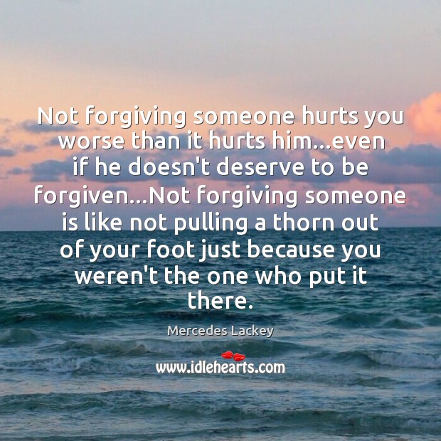 Not forgiving someone hurts you worse than it hurts him…even if Image