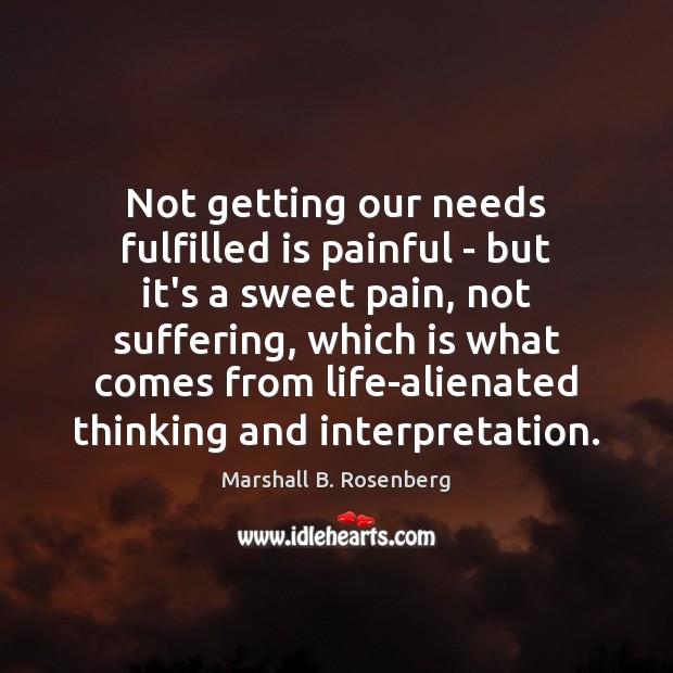 Not getting our needs fulfilled is painful – but it’s a sweet Marshall B. Rosenberg Picture Quote