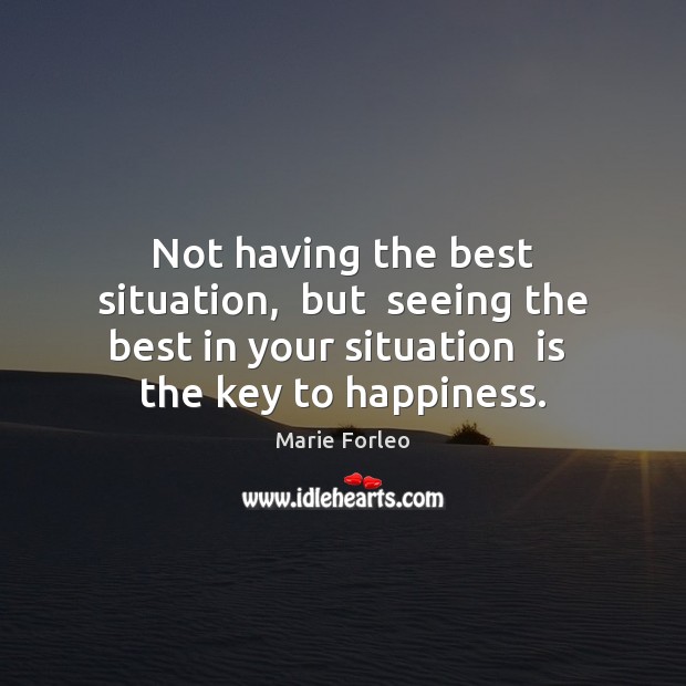 Not having the best situation,  but  seeing the best in your situation Marie Forleo Picture Quote