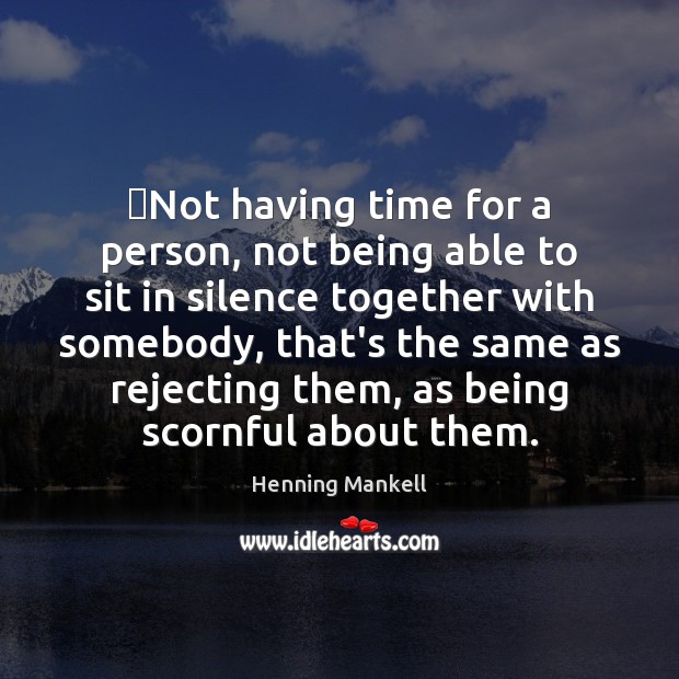 ‎Not having time for a person, not being able to sit in Henning Mankell Picture Quote