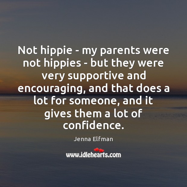 Not hippie – my parents were not hippies – but they were Jenna Elfman Picture Quote