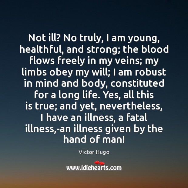 Not ill? No truly, I am young, healthful, and strong; the blood Image