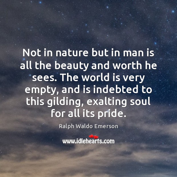 Not in nature but in man is all the beauty and worth Image