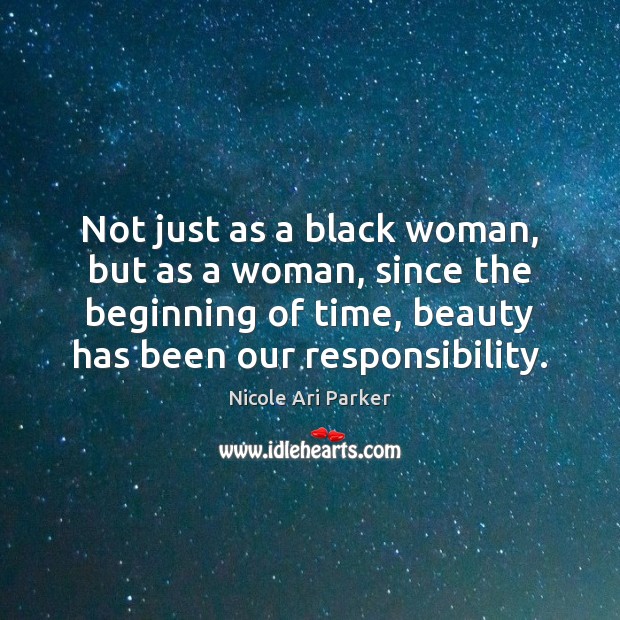 Not just as a black woman, but as a woman, since the Nicole Ari Parker Picture Quote
