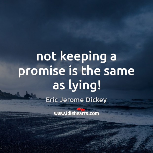 Not keeping a promise is the same as lying! Promise Quotes Image