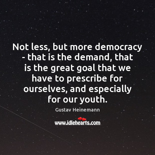 Not less, but more democracy – that is the demand, that is Gustav Heinemann Picture Quote