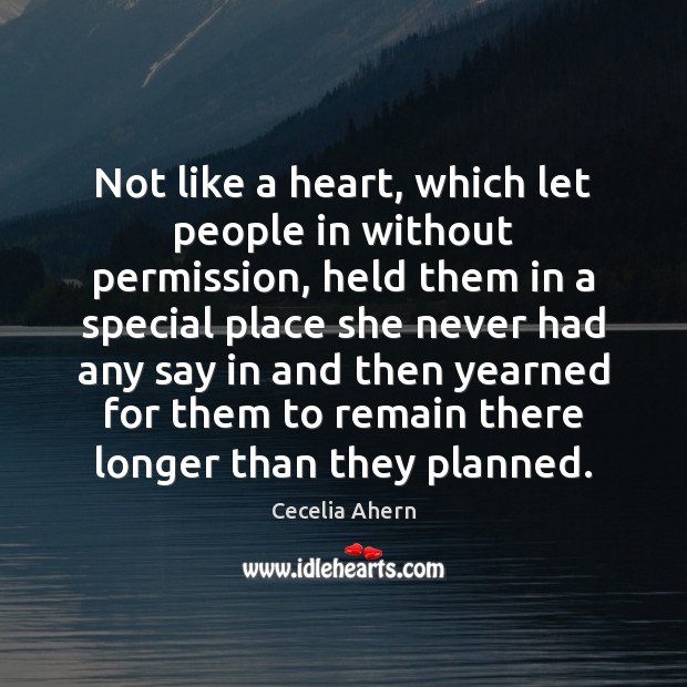 Not like a heart, which let people in without permission, held them Cecelia Ahern Picture Quote