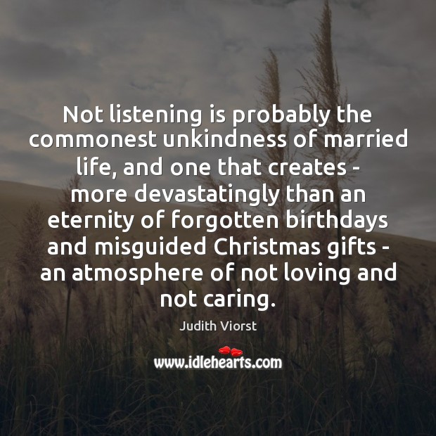 Not listening is probably the commonest unkindness of married life, and one Care Quotes Image