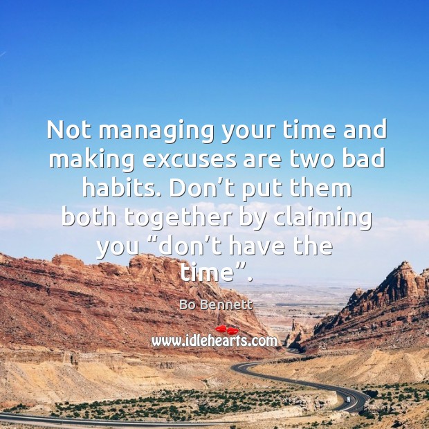 Not managing your time and making excuses are two bad habits. Image