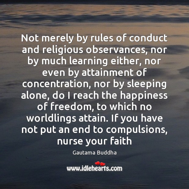 Not merely by rules of conduct and religious observances, nor by much Gautama Buddha Picture Quote