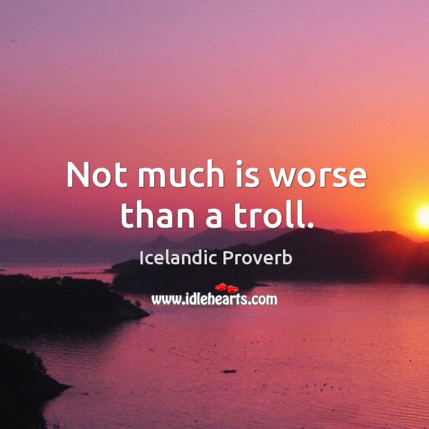Not much is worse than a troll. Icelandic Proverbs Image