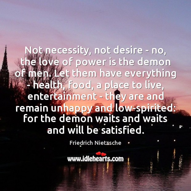 Not necessity, not desire – no, the love of power is the Power Quotes Image