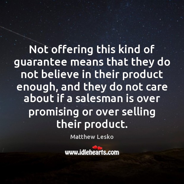 Not offering this kind of guarantee means that they do not believe Matthew Lesko Picture Quote