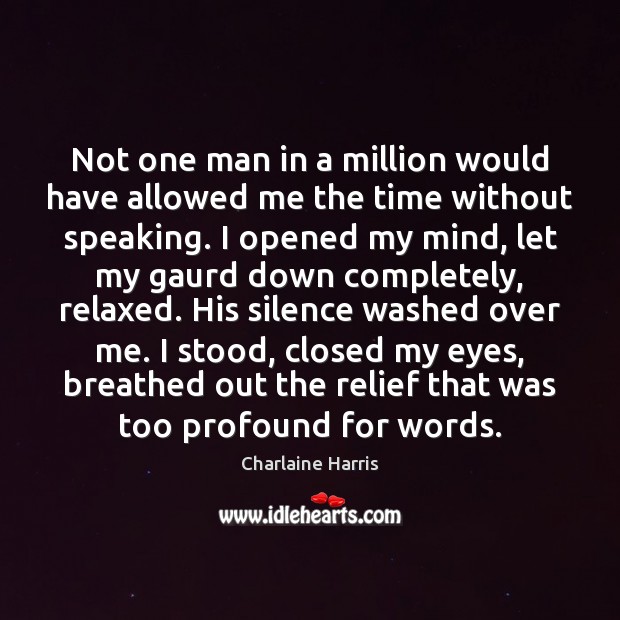 Not one man in a million would have allowed me the time Charlaine Harris Picture Quote