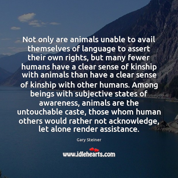 Not only are animals unable to avail themselves of language to assert Gary Steiner Picture Quote