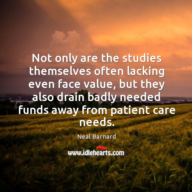 Not only are the studies themselves often lacking even face value, but Neal Barnard Picture Quote