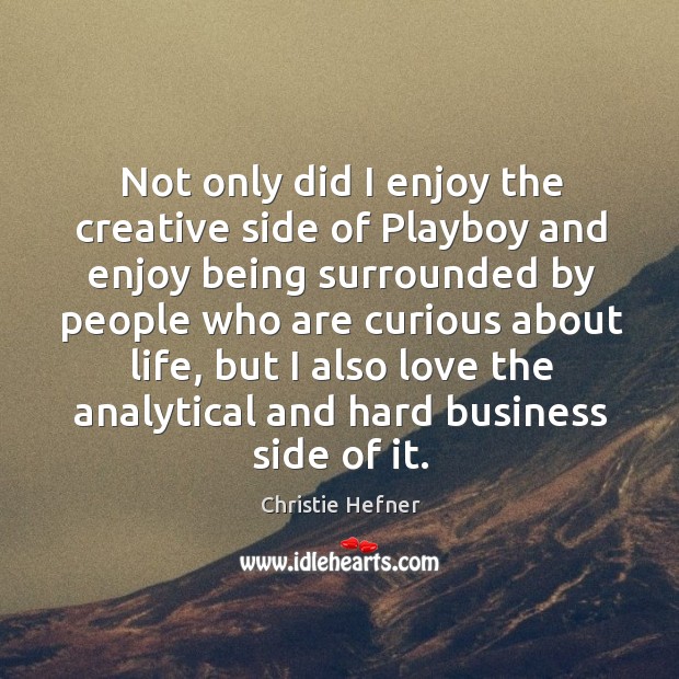 Not only did I enjoy the creative side of playboy and enjoy being surrounded by people Image