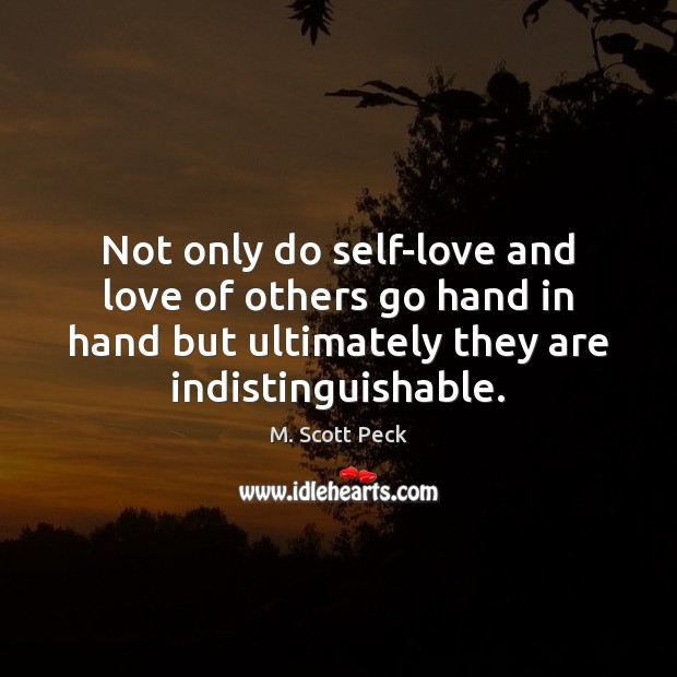 Not only do self-love and love of others go hand in hand M. Scott Peck Picture Quote