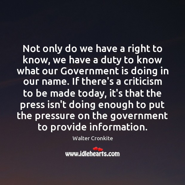 Not only do we have a right to know, we have a Walter Cronkite Picture Quote