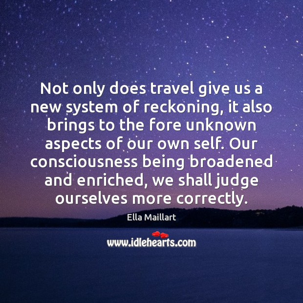 Not only does travel give us a new system of reckoning, it Image