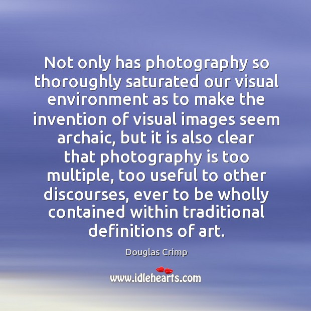 Not only has photography so thoroughly saturated our visual environment as to Image