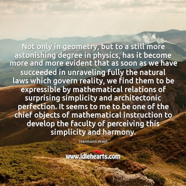 Not only in geometry, but to a still more astonishing degree in Hermann Weyl Picture Quote