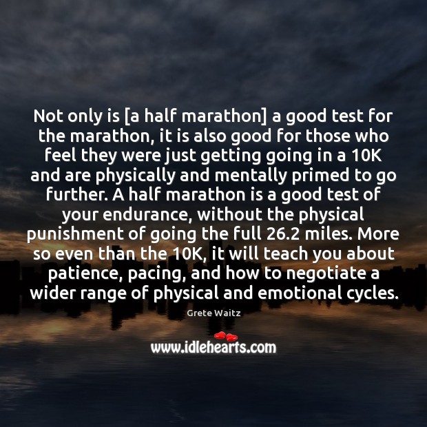 Not only is [a half marathon] a good test for the marathon, Grete Waitz Picture Quote