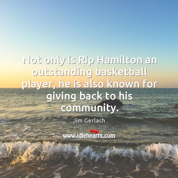 Not only is rip hamilton an outstanding basketball player, he is also known for giving back to his community. Image