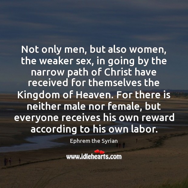 Not only men, but also women, the weaker sex, in going by Ephrem the Syrian Picture Quote