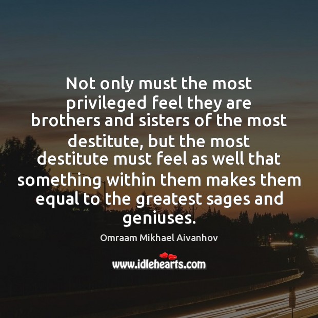 Not only must the most privileged feel they are brothers and sisters Image