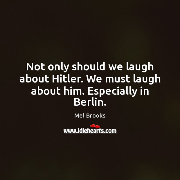 Not only should we laugh about Hitler. We must laugh about him. Especially in Berlin. Image