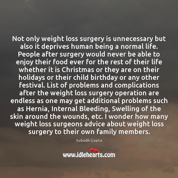 Not only weight loss surgery is unnecessary but also it deprives human 