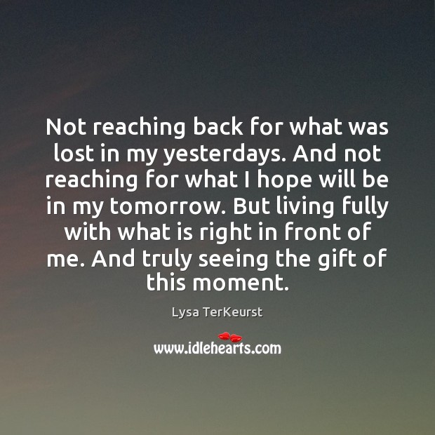 Not reaching back for what was lost in my yesterdays. And not Lysa TerKeurst Picture Quote