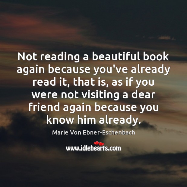 Not reading a beautiful book again because you’ve already read it, that Marie Von Ebner-Eschenbach Picture Quote