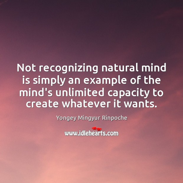 Not recognizing natural mind is simply an example of the mind’s unlimited Image