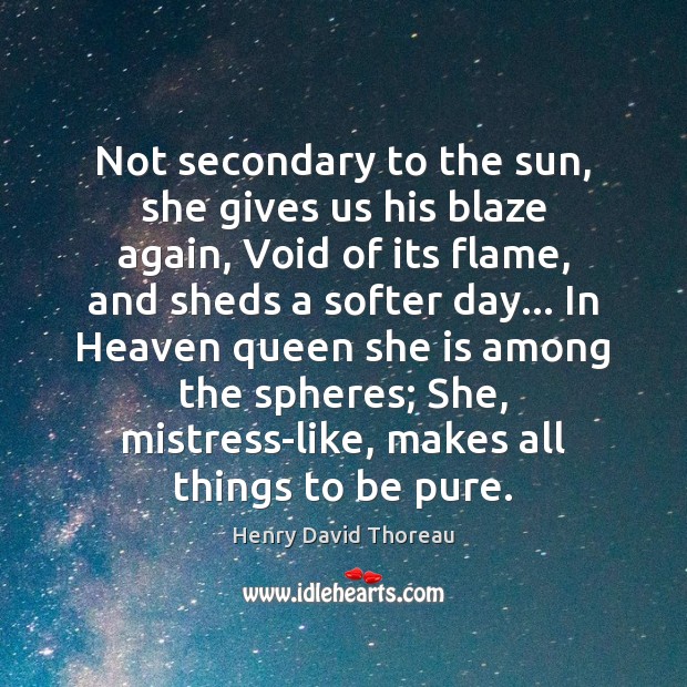 Not secondary to the sun, she gives us his blaze again, Void Henry David Thoreau Picture Quote
