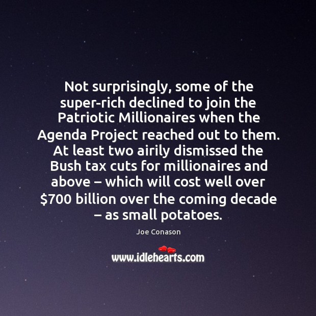 Not surprisingly, some of the super-rich declined to join the patriotic millionaires when Joe Conason Picture Quote