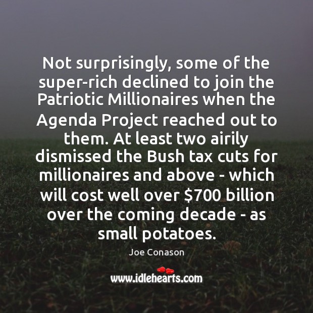 Not surprisingly, some of the super-rich declined to join the Patriotic Millionaires Joe Conason Picture Quote