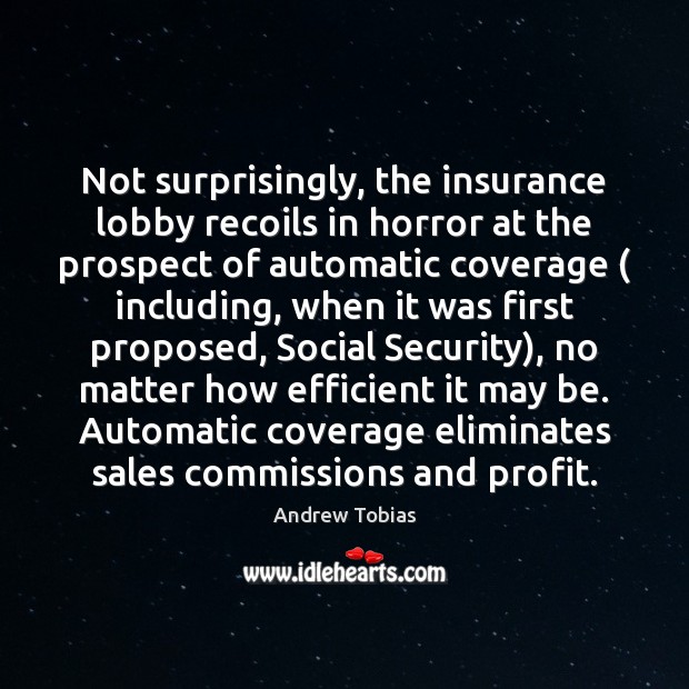 Not surprisingly, the insurance lobby recoils in horror at the prospect of Andrew Tobias Picture Quote