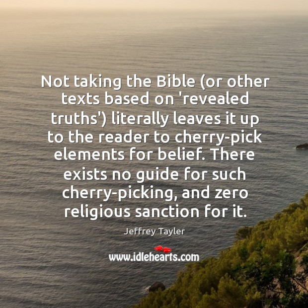 Not taking the Bible (or other texts based on ‘revealed truths’) literally Jeffrey Tayler Picture Quote