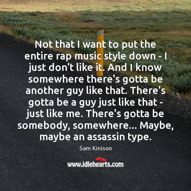 Not that I want to put the entire rap music style down Sam Kinison Picture Quote