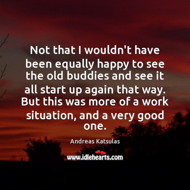 Not that I wouldn’t have been equally happy to see the old Andreas Katsulas Picture Quote