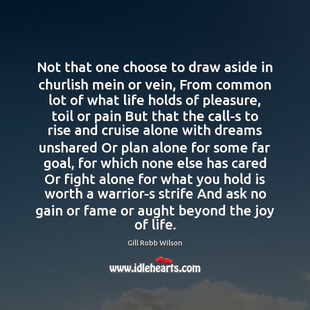 Not that one choose to draw aside in churlish mein or vein, Gill Robb Wilson Picture Quote