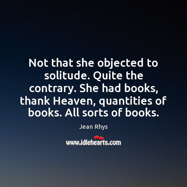 Not that she objected to solitude. Quite the contrary. She had books, Image