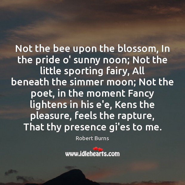 Not the bee upon the blossom, In the pride o’ sunny noon; Robert Burns Picture Quote