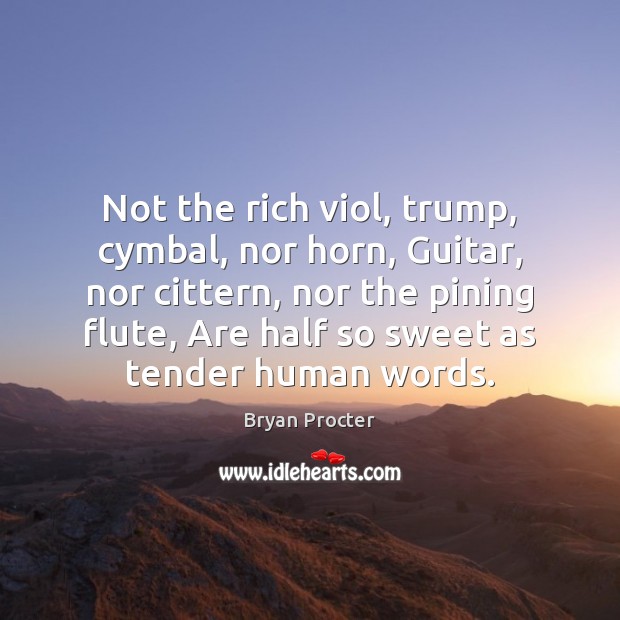 Not the rich viol, trump, cymbal, nor horn, Guitar, nor cittern, nor Bryan Procter Picture Quote